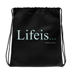 Lifeis...Drawstring Bag